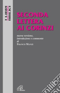 Seconda lettera ai Corinzi. Nuova versione, introduzione e commento libro di Manzi Franco; Cavallo O. (cur.)