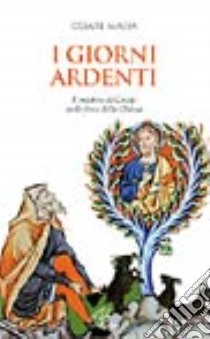 I giorni ardenti. Il mistero di Cristo nelle feste della Chiesa libro di Massa Cesare