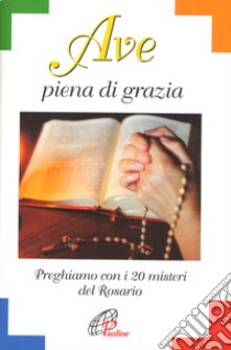 Ave piena di grazia. Preghiamo con i 20 misteri del rosario libro di Masullo O. (cur.)