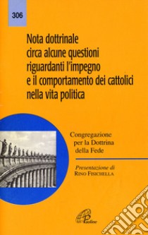 Nota dottrinale circa alcune questioni riguardanti l'impegno e il comportamento dei cattolici nella vita politica libro di Congregazione per la dottrina della fede