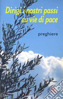 Dirigi i nostri passi su vie di pace. Preghiere libro di Scognamiglio D. (cur.)