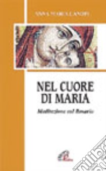 Nel cuore di Maria. Meditazioni sul rosario libro di Cànopi Anna Maria