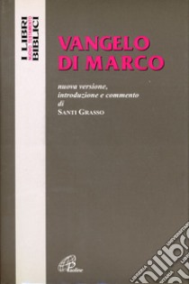 Vangelo di Marco. Nuova versione, introduzione e commento libro di Grasso Santi