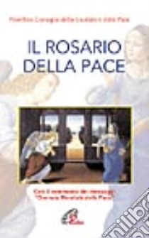 Il rosario della pace. Con il commento dei messaggi per la giornata mondiale della pace libro