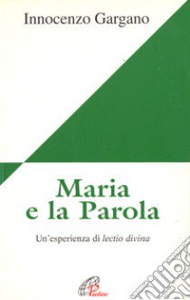 Maria e la parola. Un'esperienza di lectio divina libro di Gargano Guido Innocenzo