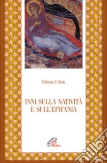 Inni sulla natività e sull'epifania libro di Efrem (sant'); De Francesco I. (cur.)