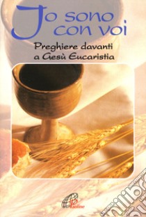 Io sono con voi. Preghiere davanti a Gesù eucaristia libro di Scognamiglio D. (cur.)