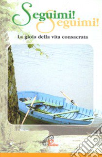 Seguimi! Seguimi! La gioia della vita consacrata libro di Scognamiglio D. (cur.)