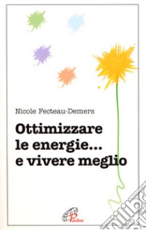 Ottimizzare le energie... e vivere meglio libro di Fecteau Demers Nicole