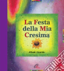 La festa della mia cresima. Album ricordo libro di Haak Rainer; Lasconi Tonino; Wolfgang Gies