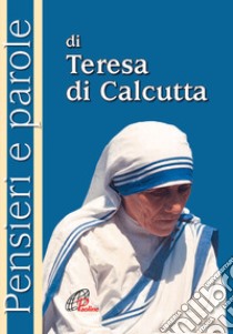 Pensieri e parole di Teresa di Calcutta libro di Teresa di Calcutta (santa); Cavallo O. (cur.)