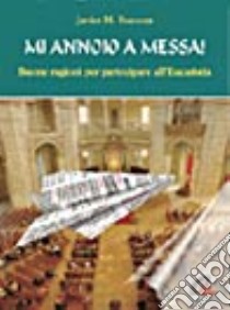 Mi annoio a messa! Buone ragioni per partecipare all'Eucaristia libro di Suescun Javier M.