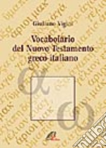 Vocabolario del Nuovo Testamento greco-italiano libro di Vigini G. (cur.)