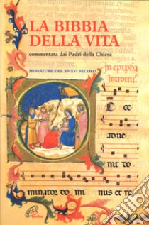 La Bibbia della vita. Commentata dai padri della Chiesa. Miniature del XV-XVI secolo libro di Bonaldo N. (cur.); Capalbo B. (cur.)