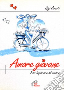 Amore giovane. Per imparare ad amare libro di Avanti Gigi