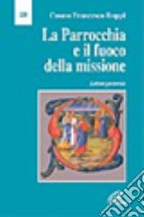 La parrocchia e il fuoco della missione. Lettera pastorale libro di Ruppi Cosmo F.