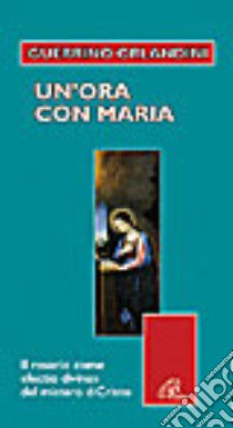 Un'ora con Maria. Il rosario come «lectio divina» del mistero di Cristo libro di Orlandini Guerrino