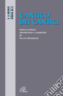 Cantico dei cantici. Nuova versione, introduzione e commento libro di Barbiero Gianni; Cavallo O. (cur.)