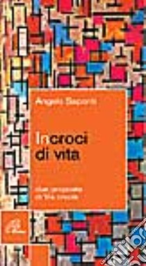 Incroci di vita. Due proposte di via crucis libro di Saporiti Angelo M.