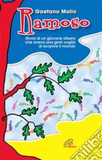 Ramoso. Storia di un giovane albero che aveva una gran voglia di scoprire il mondo libro di Mollo Gaetano