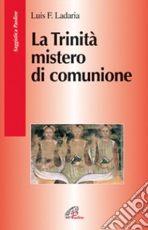 La Trinità mistero di comunione libro di Ladaria Luis F.