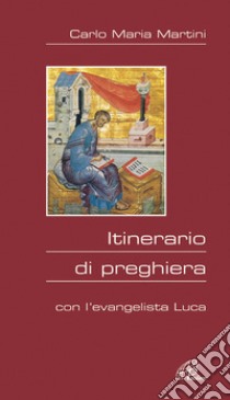 Itinerario di preghiera. Con l'evangelista Luca libro di Martini Carlo Maria