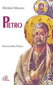 Pietro. Roccia della Chiesa libro di Mazzeo Michele; Cavallo O. (cur.)