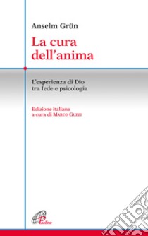 La cura dell'anima. L'esperienza di Dio tra fede e psicologia libro di Grün Anselm; Paulas Jan; Sebek Jaroslav; Guzzi M. (cur.)