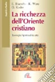 Le ricchezze dell'Oriente cristiano. Teologia, spiritualità, arte libro di Baud P. (cur.); Egger M. (cur.)