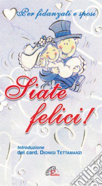 Siate felici! Per fidanzati e sposi libro di Negri F. (cur.); Guglielmoni L. (cur.)