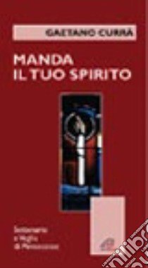 Manda il tuo spirito. Settenario e veglia di Pentecoste libro di Currà Gaetano