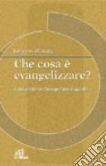 Che cosa è evangelizzare? Conversione, discepolato, sequela libro di Blasetti Lorenzo