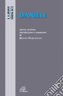 Daniele. Nuova versione, introduzione e commento libro di Marconcini Benito