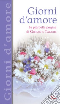 Giorni d'amore. Le più belle pagine di Gibran e Tagore libro di Farinelli I. (cur.)