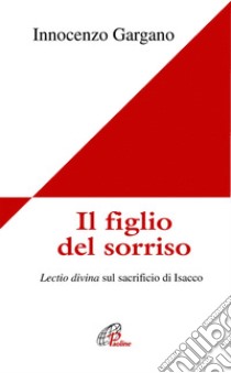 Il figlio del sorriso. Lectio divina sul sacrificio di Isacco libro di Gargano Guido Innocenzo