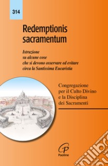 Redemptionis sacramentum. Istruzione su alcune cose che si devono osservare ed evitare circa la Santissima Eucaristia libro di Congregazione per il culto divino e sacramenti