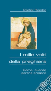 I mille volti della preghiera. Come, quando, perché pregare libro di Rondet Michel