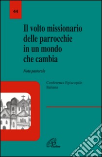 Il volto missionario delle parrocchie in un mondo che cambia libro di Conferenza episcopale italiana (cur.)