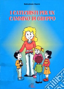 I catechisti per un cammino di gruppo libro di Currò Salvatore