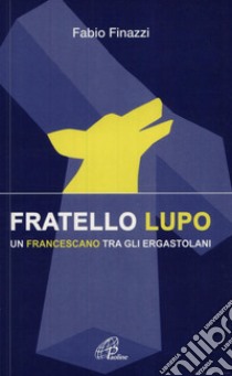 Fratello lupo. Un francescano fra gli ergastolani libro di Finazzi Fabio