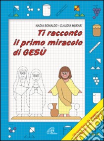 Ti racconto il primo miracolo di Gesù libro di Bonaldo Nadia