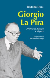 Giorgio La Pira. Profeta di dialogo e di pace libro di Doni Rodolfo