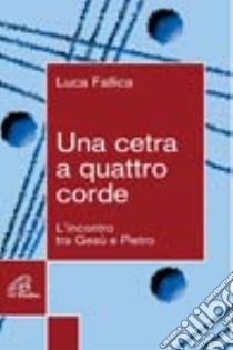 Una cetra a quattro corde. L'incontro tra Gesù e Pietro libro di Fallica Luca