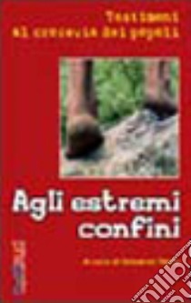 Agli estremi confini. Testimoni al crocevia dei popoli libro