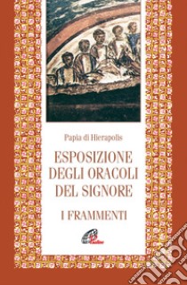 Esposizione degli oracoli del Signore. Frammenti libro di Papia di Gerapoli; Norelli E. (cur.)