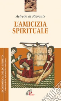 L'amicizia spirituale libro di Aelredo di Rievaulx; Pezzini D. (cur.)