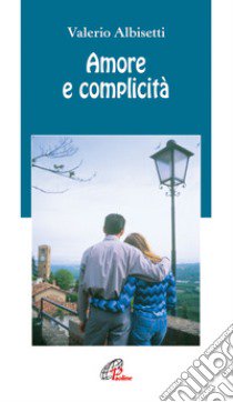 Amore e complicità libro di Albisetti Valerio