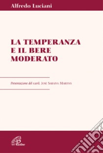 La temperanza e il bere moderato libro di Luciani Alfredo