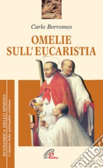 Omelie sull'eucaristia libro di Carlo Borromeo (san); Carnaghi F. (cur.)