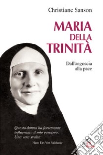 Maria della Trinità. Dall'angoscia alla pace libro di Sanson Christiane; Cavallo O. (cur.)